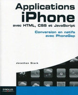 Applications Iphone Avec HTML, CSS Et Javascript : Conversion En Natifs Avec PhoneGap De Jonathan Stark (2010) - Informatique