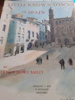 Little Known Towns Of Spain VERNON HOWE BAILEY éditions Rey 1927 - Europa
