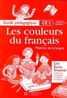 Les Couleurs Du Français : Guide Pédagogique CE2 Cycle 3 Niveau 1. Maîtrise De La Langue : Lire écrire S'exercer De Buhl - 6-12 Ans