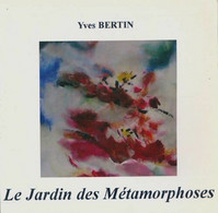 Le Jardin Des Métamorphoses De Yves Bertin (2017) - Autres & Non Classés