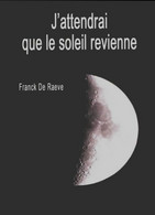 J'attendrai Que Le Soleil Revienne De Franck De Raëve (2014) - Autres & Non Classés
