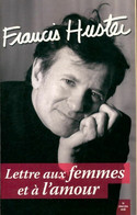Lettre Aux Femmes Et à L'amour De Francis Huster (2010) - Autres & Non Classés