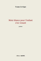 Mots Blancs Pour L'enfant S'en Venant De Yoann Lévêque (2019) - Autres & Non Classés