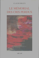 Le Mémorial Des Cris Perdus De Claude Braun (2010) - Autres & Non Classés