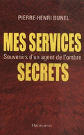 Mes Services Secrets. Souvenirs D'un Agent De L'ombre De Pierre-Henri Bunel (2001) - Anciens (avant 1960)