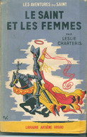 Leslie Charteris Le Saint Et Les Femmes 1949 EO - Arthème Fayard - Le Saint
