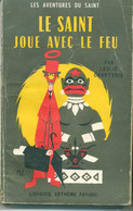 Leslie Charteris Le Saint Joue Avec Le Feu 1954 EO - Arthème Fayard - Le Saint