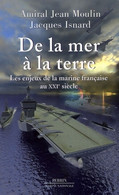 De La Mer à La Terre. Les Enjeux De La Marine Française Au XXIe Siècle De Jean Moulin (2006) - Storia