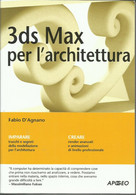FABIO D'AGNANO - 3ds Max Per L'architettura. - Informatica