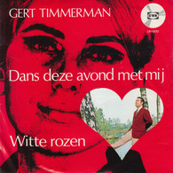 * 7" *  Gert Timmerman - Dans Deze Avond Met Mij / Witte Rozen - Other - Dutch Music