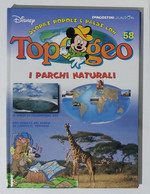 I104790 TOPOGEO N. 58 - I Parchi Naturali - DeAgostini / Disney - Ragazzi