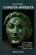 CASQUES ANTIQUES LES VISAGES DE LA GUERRE  DE MYCENES A FIN EMPIRE ROMAIN ROME LEGION - Inglés