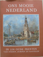 Ons Mooie Nederland In 258 Oude Prenten... - Histoire