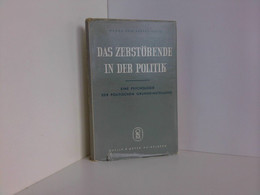 Das Zerstörende In Der Politik. Eine Psychologie Der Politischen Grundeinstellung - Psychologie