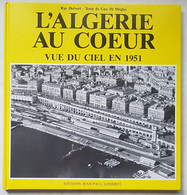 LIVRE - PHOTOGRAPHIE - L'ALGERIE AU COEUR VUE DU CIEL EN 1951 - RAY DELVERT Et GUY DI MEGLIO - ED. J.P. GISSEROT - 1989 - Aviation