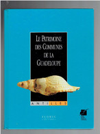 LE PATRIMOINE DES COMMUNES DE LA GUADELOUPE ANTILLES 1998 EDITIONS FLOHIC - Outre-Mer