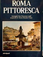 ROMA PITTORESCA - IMMAGINI FINE OTTOCENTO NEGLI ACQUERELLI DI ETTORE ROESLER FRANZ - PLURIGRAF - Arts, Architecture