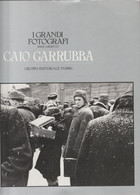 I GRANDI FOTOGRAFI SERIE ARGENTO - CAIO GARRUBBA - GRUPPO EDITORIALE FABBRI 1983 - Fotografie