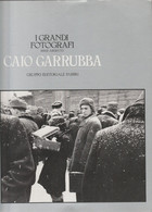 I GRANDI FOTOGRAFI SERIE ARGENTO - CAIO GARRUBBA - GRUPPO EDITORIALE FABBRI 1983 - Fotografia