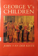 George V's Children - Door J. Van Der Kiste - 1991 - Brits Koningshuis - Adel - Genealogie - Europa