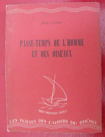 Passe-temps De L'homme Et Des Oiseaux. Jean Cayrol. Cahiers Du Rhône 1947. Numéroté. - Franse Schrijvers