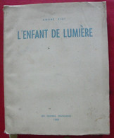 L'enfant De Lumière. André Piot. Les Oeuvres Françaises 1948. Poésie.  Dédicace. Autographe - Auteurs Français