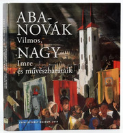 Szücs György (szerk.): Aba-Novák Vilmos, Nagy Imre és Művészbarátaik. Csíkszereda, 2018, Csíky Székely Múzeum. 178 P. Sz - Unclassified