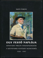 Hann Ferenc: Egy Festő Naplója. Bánovszky Miklós Visszaemlékezése A Szentendrei Festészet Kezdeteiről 1926-1947. Szenten - Unclassified