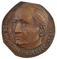 Tápai Antal (1902-1986) 1969. "Dr. Kukán Ferenc" Kétoldalas, öntött Bronz Plakett (~108-109mm) T:1- Hungary 1969. "Feren - Unclassified