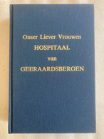 Onser Liever Vrouwen Hospitaal Van Geeraardsbergen Van Zijne Stichting Af Tot Na De Fransche Omwenteling  GERAARDSBERGEN - Geschichte