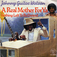 * 7" * JOHNNY GUITAR WATSON - A REAL MOTHER FOR YA - Soul - R&B