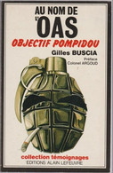 Au Nom De L'OAS Objectif Pompidou Par Gilles Buscia Préface Colonel Argoud (et) - Français