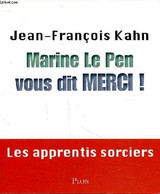 Marine Le Pen Vous Dit Merci ! Les Apprentis Sorciers - Kahn Jean-François - 2014 - Politique
