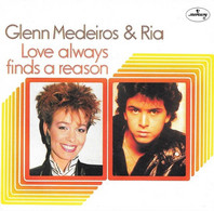 * 7" *  GLENN MEDEIROS & RIA - LOVE ALWAYS FINDS A REASON - Disco & Pop