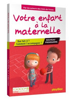 Votre Enfant à La Maternelle. Que Fait-il ? Comment L'accompagner ? De Collectif (2016) - 0-6 Ans