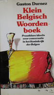 Klein Belgisch Woordenboek - Praatklare Ideeën Voor Conversatie In Het Koninkrijk Der Belgen - G. Durnez - 1985 - Enzyklopädien