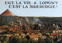 CPM. [54] Meurthe Et Moselle > Longwy > CGT. LA VIE à LONGWY C'EST LA SIDERURGIE - TBE - Longwy