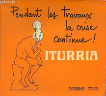 Pendant Les Travaux La Crise Continue ! - Dessins 77-78. - Iturria - 1978 - Art