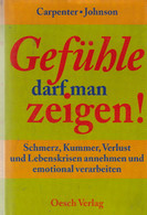 Gefühle Darf Man Zeigen! : Schmerz, Kummer, Verlust Und Lebenskrisen Annehmen Und Emotional Verarbeiten - Psychology