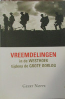 Vreemdelingen In De Westhoek Tijdens De Grote Oorlog - Door G. Noppe - 2013 - Oorlog 1914-18