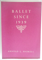 BALLET Since 1939 By Arnold L. Haskell Sadlers Wells Productions Companies Nationalism / New York The British Council - Schöne Künste