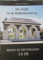 De Strijd In De Wijtschateboog - Mesen En Heuvelland 1914-1918 -  Door M. Vansuyt - 2009 - Oorlog 1914-18