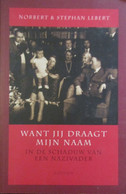 Want Jij Draagt Mijn Naam - In De Schaduw Van Een Nazivader - Nazi's - 1940-1945 - Door N. En S. Lebert - 2001 - Weltkrieg 1939-45