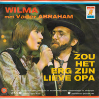 * 7" *  WILMA & VADER ABRAHAM - ZOU HET ERG ZIJN LIEVE OPA (België 1971) - Autres - Musique Néerlandaise