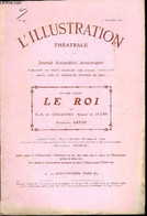 L'illustration Théatrale N° 99 - Le Roi, Comédie En Quatre Actes Par G.A. De Caillavet, Robert De Flers Et Emmanuel Arèn - L'Illustration