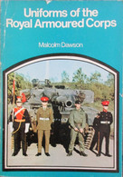 Uniforms Of The Royal Armoured Corps - By M. Dawson - 1974 - Uniformes