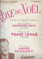 Partition Musicale - ROSE De NOEL - Opérette 2 Actes - Théâtre Du Chatelet - Musique Franz LEHAR - Chanté André DASSARY - Partitions Musicales Anciennes