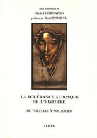 La Tolérance Au Risque De L'Histoire De Voltaire à Nos Jours Collectif Direction Michel Cornaton - Psicología/Filosofía