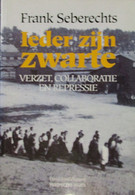 ( 1940-1944  REPRESSIE ) Ieder Zijn Zwarte - Door F. Seberechts - Verzet Colloboratie Repressie - 1994 - Weltkrieg 1939-45