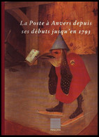 La Poste à Anvers Dès Les Débuts Jusqu'à 1793 - Divers Auteurs - 286 Pages - 1993 - 1000gr - Postal Administrations